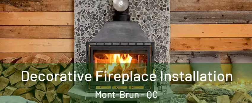  Decorative Fireplace Installation Mont-Brun - QC