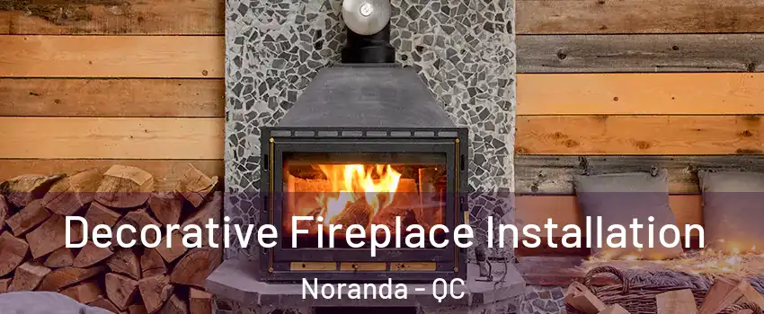  Decorative Fireplace Installation Noranda - QC
