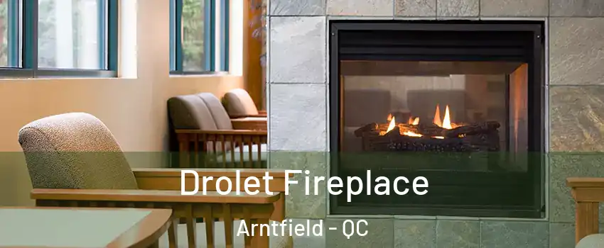 Drolet Fireplace Arntfield - QC