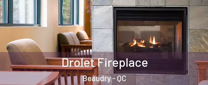  Drolet Fireplace Beaudry - QC
