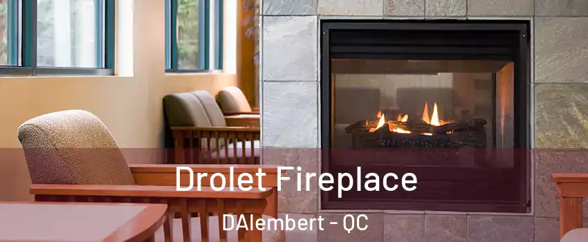 Drolet Fireplace DAlembert - QC