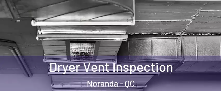  Dryer Vent Inspection Noranda - QC
