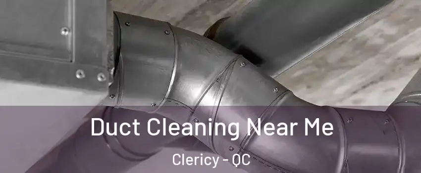  Duct Cleaning Near Me Clericy - QC