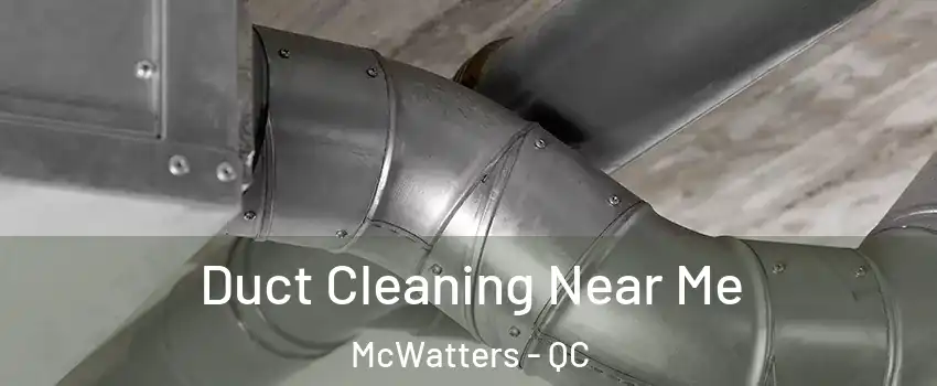  Duct Cleaning Near Me McWatters - QC