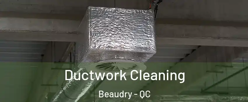  Ductwork Cleaning Beaudry - QC
