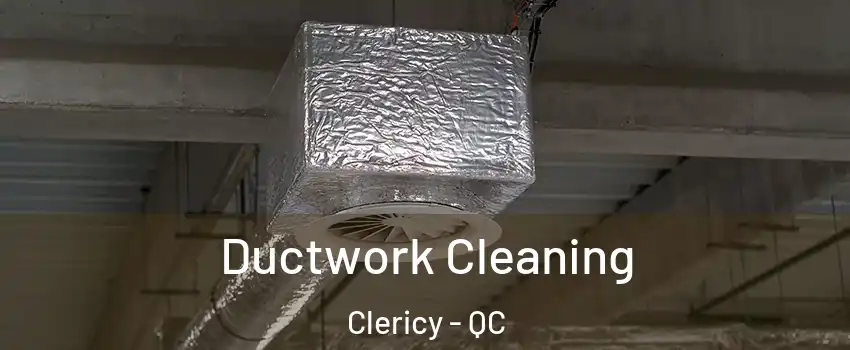  Ductwork Cleaning Clericy - QC