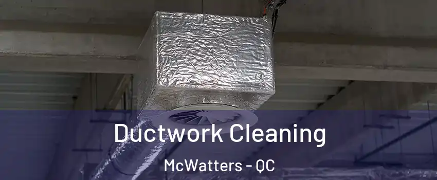  Ductwork Cleaning McWatters - QC