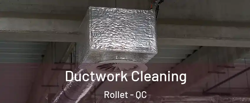  Ductwork Cleaning Rollet - QC