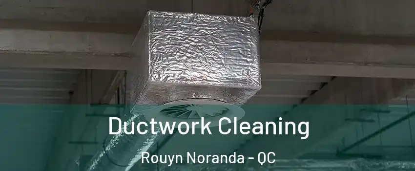  Ductwork Cleaning Rouyn Noranda - QC