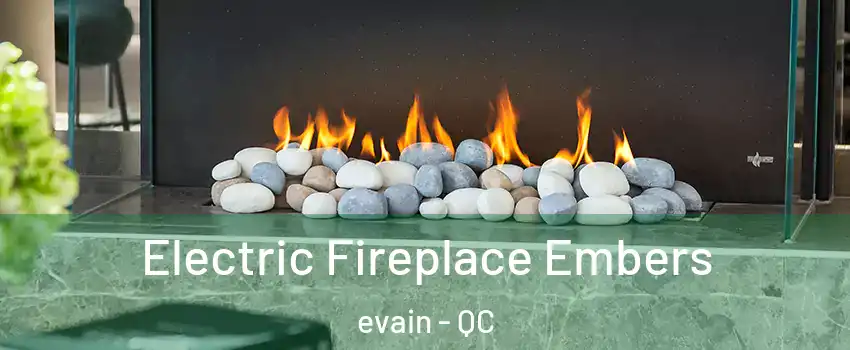  Electric Fireplace Embers evain - QC