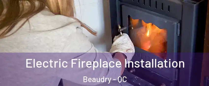  Electric Fireplace Installation Beaudry - QC