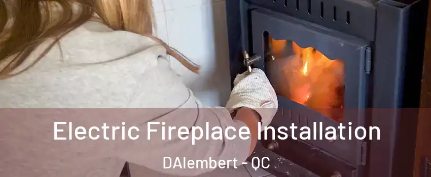  Electric Fireplace Installation DAlembert - QC