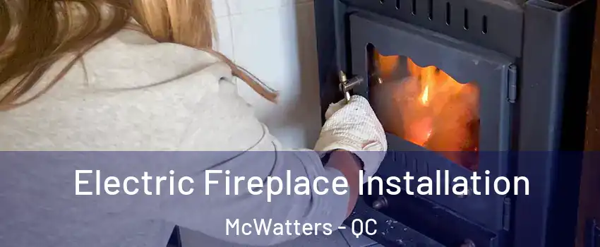  Electric Fireplace Installation McWatters - QC