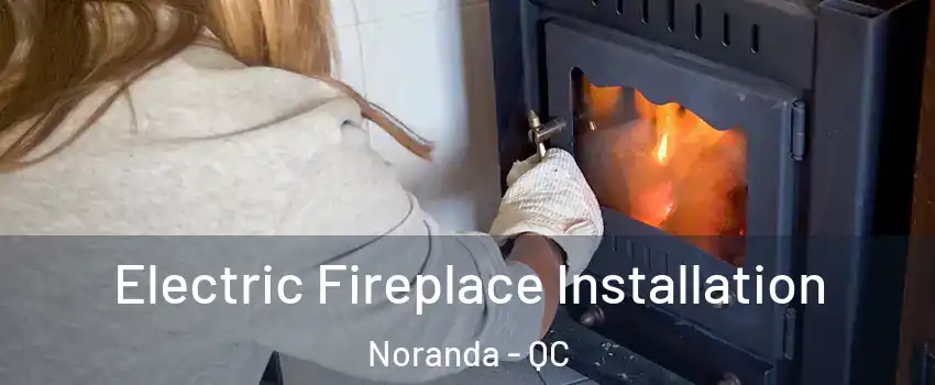  Electric Fireplace Installation Noranda - QC