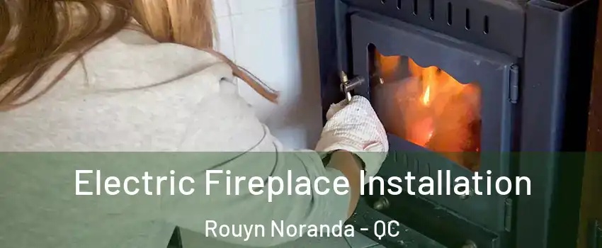  Electric Fireplace Installation Rouyn Noranda - QC