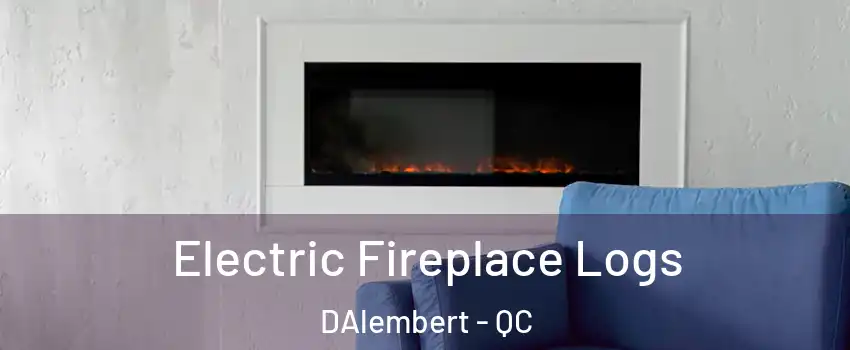  Electric Fireplace Logs DAlembert - QC