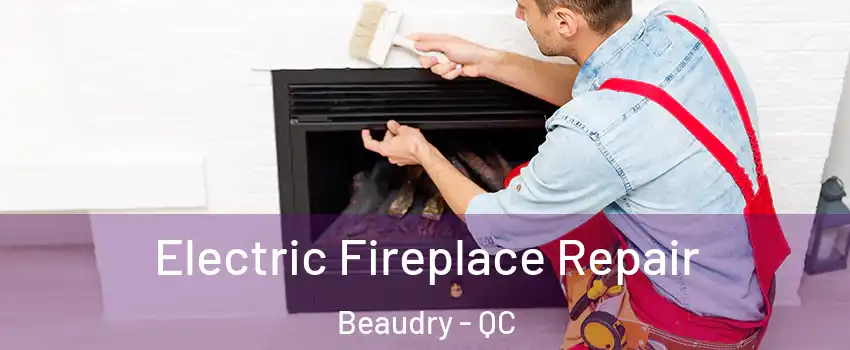  Electric Fireplace Repair Beaudry - QC