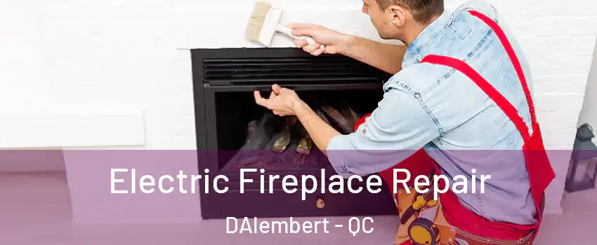  Electric Fireplace Repair DAlembert - QC