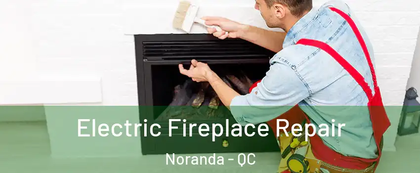  Electric Fireplace Repair Noranda - QC