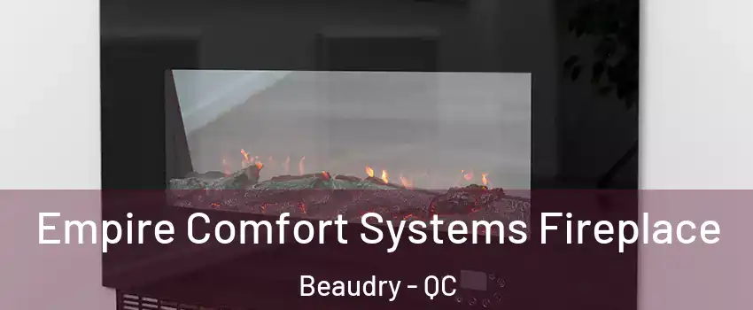 Empire Comfort Systems Fireplace Beaudry - QC