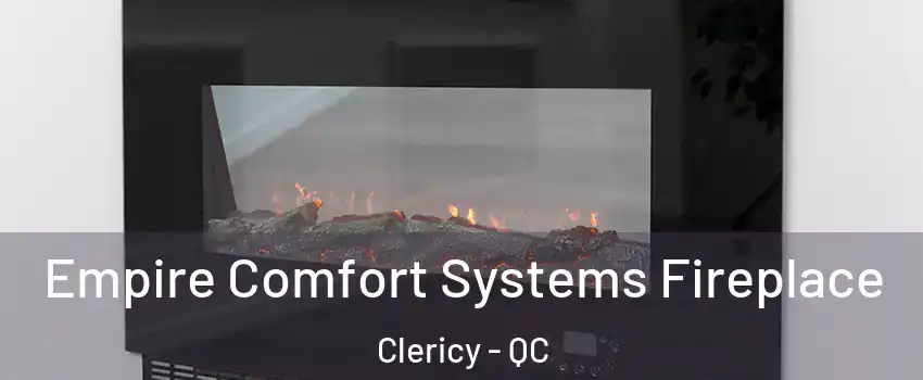 Empire Comfort Systems Fireplace Clericy - QC