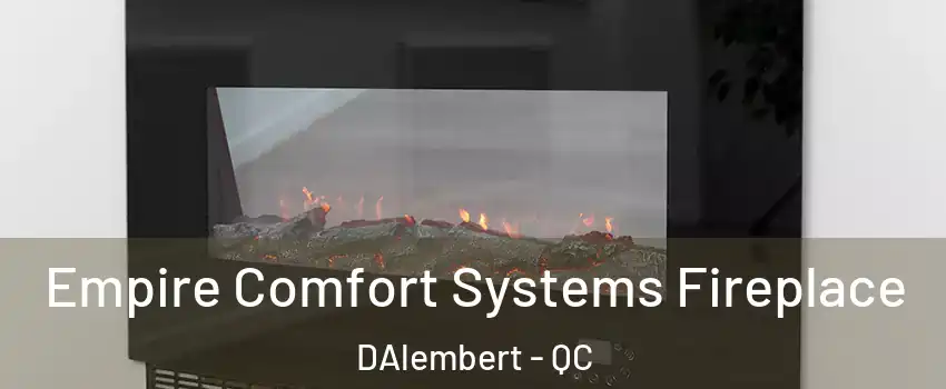 Empire Comfort Systems Fireplace DAlembert - QC