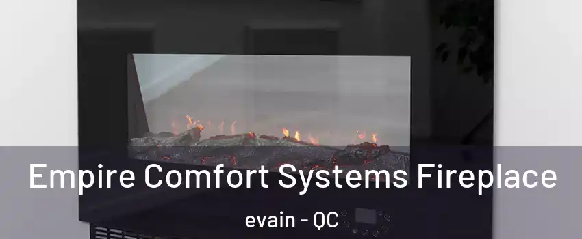 Empire Comfort Systems Fireplace evain - QC