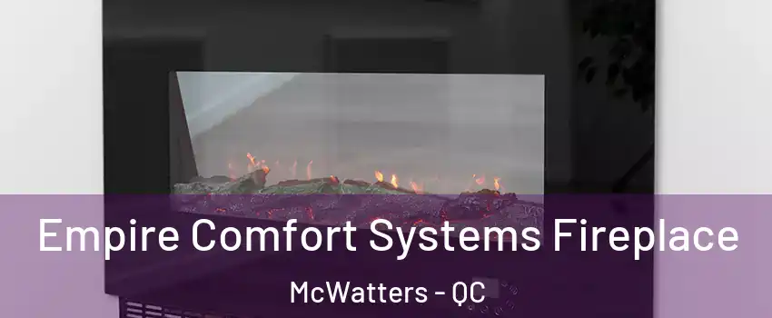 Empire Comfort Systems Fireplace McWatters - QC
