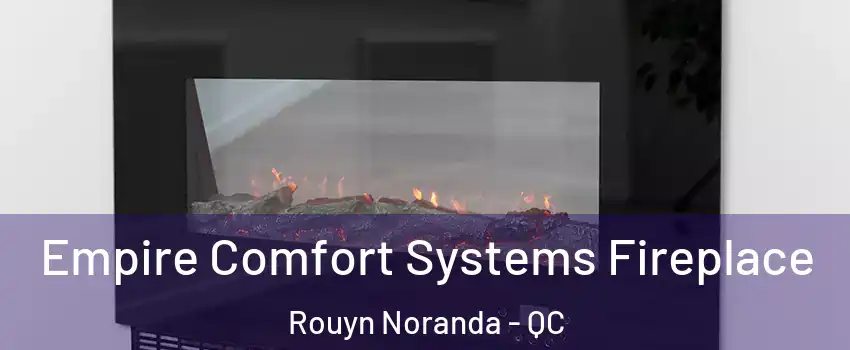  Empire Comfort Systems Fireplace Rouyn Noranda - QC