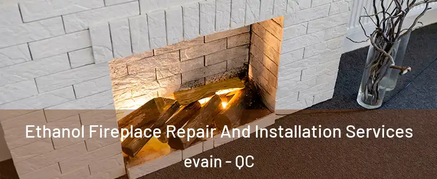  Ethanol Fireplace Repair And Installation Services evain - QC