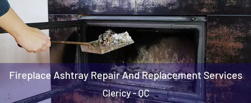  Fireplace Ashtray Repair And Replacement Services Clericy - QC