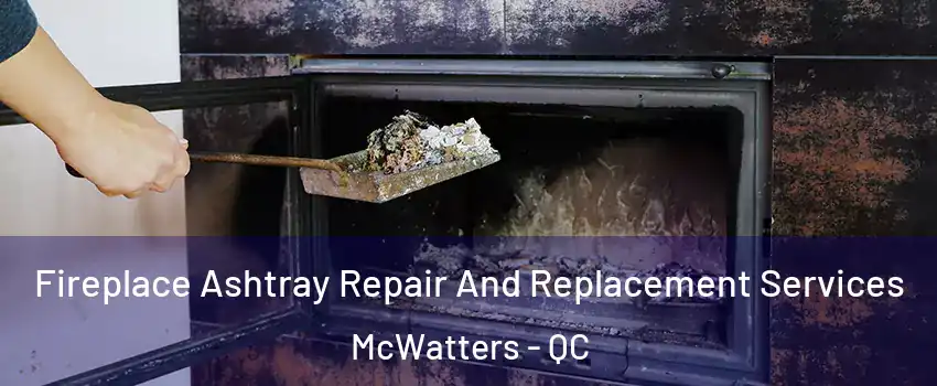  Fireplace Ashtray Repair And Replacement Services McWatters - QC