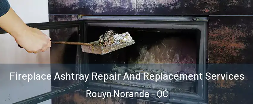  Fireplace Ashtray Repair And Replacement Services Rouyn Noranda - QC