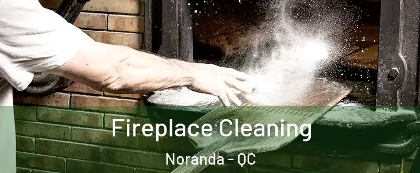  Fireplace Cleaning Noranda - QC