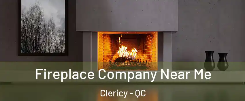  Fireplace Company Near Me Clericy - QC