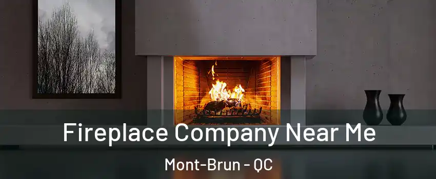  Fireplace Company Near Me Mont-Brun - QC