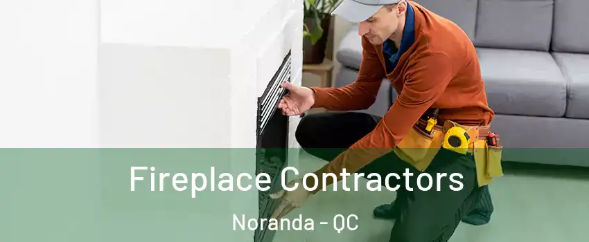  Fireplace Contractors Noranda - QC