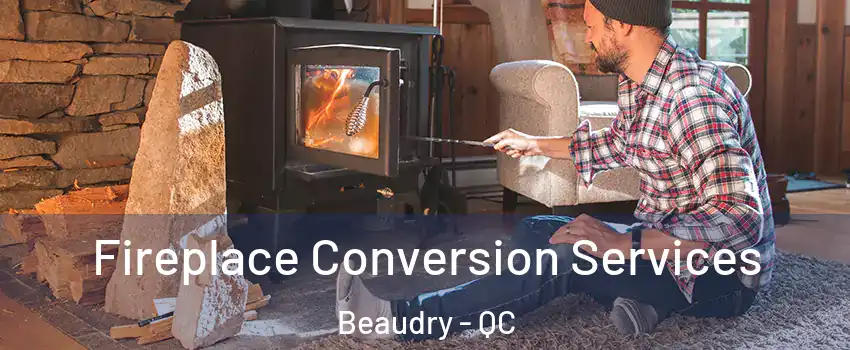  Fireplace Conversion Services Beaudry - QC