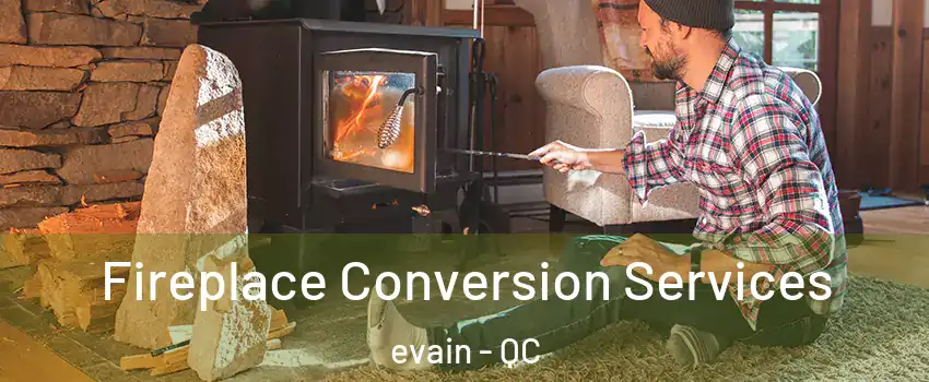  Fireplace Conversion Services evain - QC