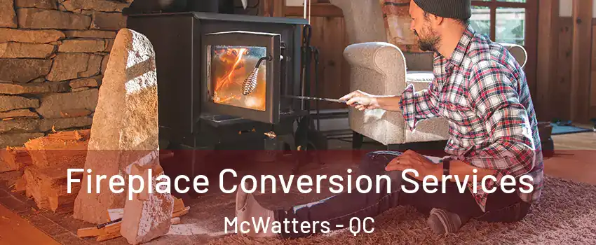  Fireplace Conversion Services McWatters - QC