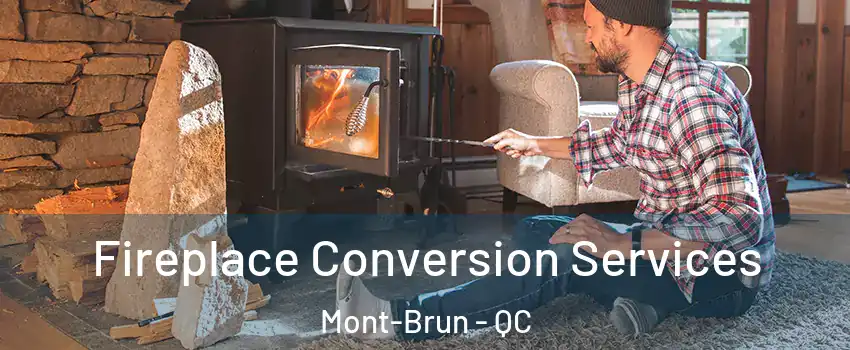  Fireplace Conversion Services Mont-Brun - QC
