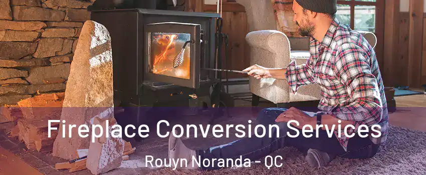  Fireplace Conversion Services Rouyn Noranda - QC