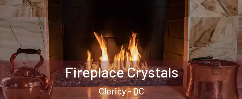  Fireplace Crystals Clericy - QC