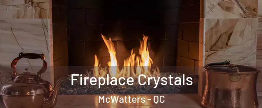  Fireplace Crystals McWatters - QC