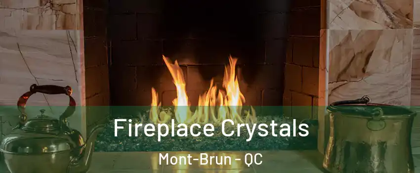  Fireplace Crystals Mont-Brun - QC