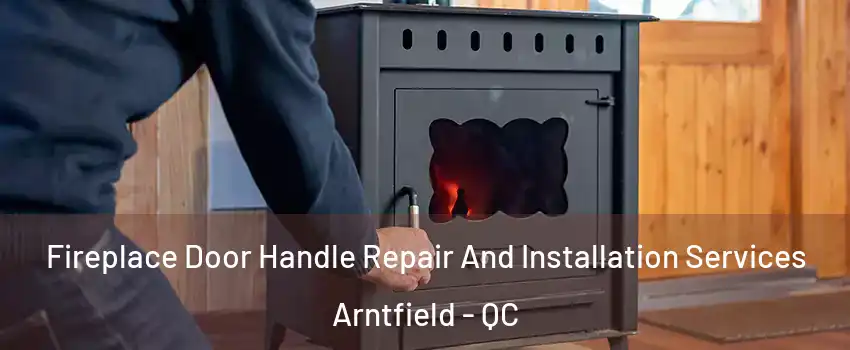  Fireplace Door Handle Repair And Installation Services Arntfield - QC