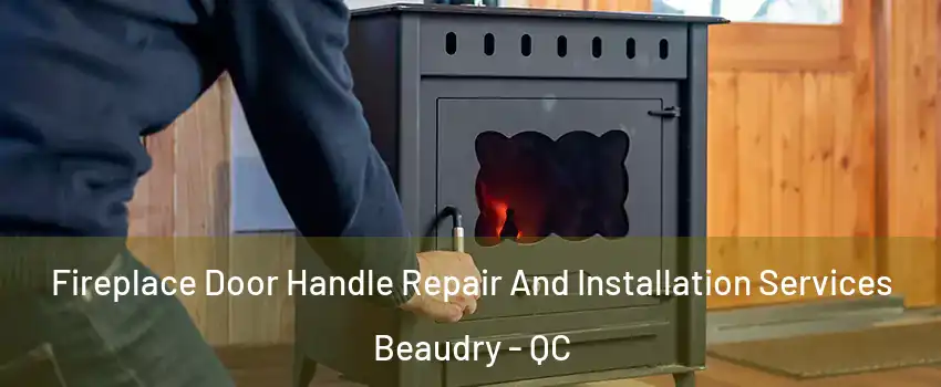  Fireplace Door Handle Repair And Installation Services Beaudry - QC