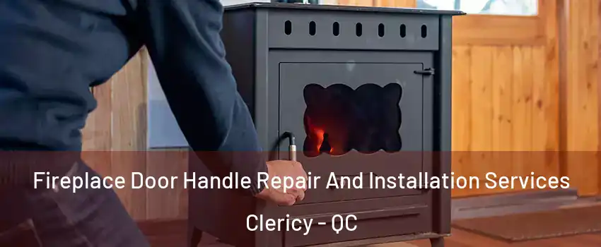  Fireplace Door Handle Repair And Installation Services Clericy - QC