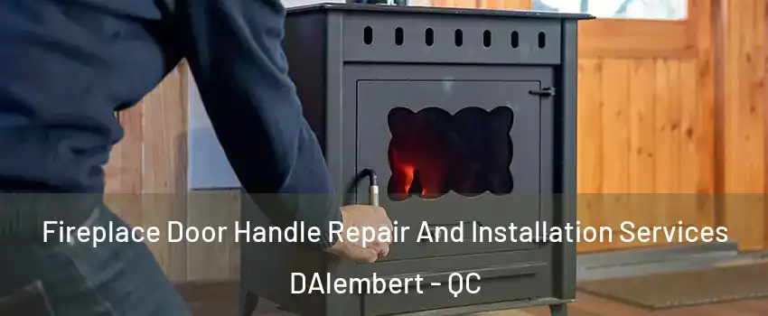  Fireplace Door Handle Repair And Installation Services DAlembert - QC