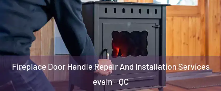  Fireplace Door Handle Repair And Installation Services evain - QC